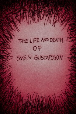 The Life and Death of Sven Gustafsson (2021) The Life and Death of Sven Gustafsson (2021)