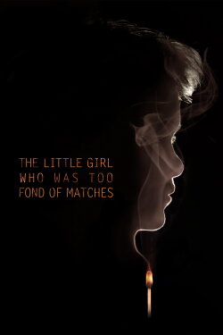 The Little Girl Who Was Too Fond of Matches (2017) The Little Girl Who Was Too Fond of Matches (2017)