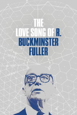 The Love Song of R. Buckminster Fuller (2012) The Love Song of R. Buckminster Fuller (2012)