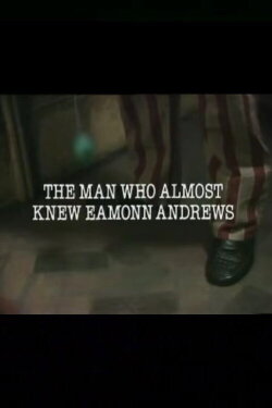 The Man Who Almost Knew Eamonn Andrews (1981) The Man Who Almost Knew Eamonn Andrews (1981)