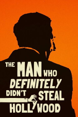 The Man Who Definitely Didn't Steal Hollywood (2024) The Man Who Definitely Didn't Steal Hollywood (2024)