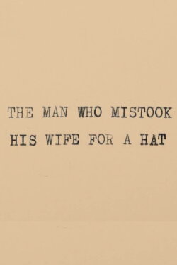 The Man Who Mistook His Wife for a Hat (2013) The Man Who Mistook His Wife for a Hat (2013)