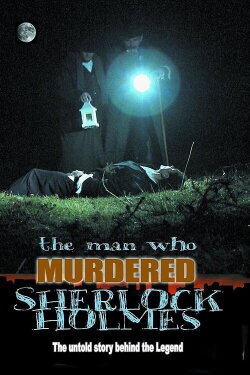 The Man Who Murdered Sherlock Holmes (2010) The Man Who Murdered Sherlock Holmes (2010)
