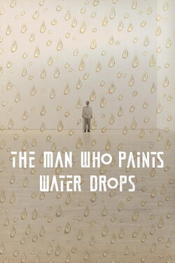 The Man Who Paints Water Drops (2022) The Man Who Paints Water Drops (2022)