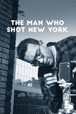 The Man Who Shot New York (2019) The Man Who Shot New York (2019)