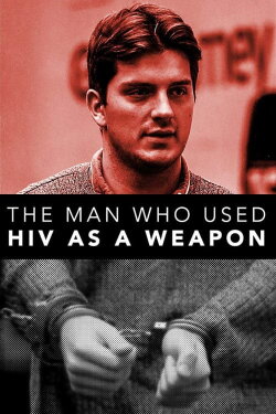 The Man Who Used HIV As A Weapon (2019) The Man Who Used HIV As A Weapon (2019)