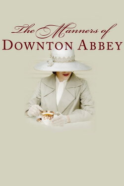The Manners of Downton Abbey (2015)