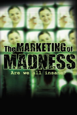 The Marketing of Madness: Are We All Insane? (2010) The Marketing of Madness: Are We All Insane? (2010)