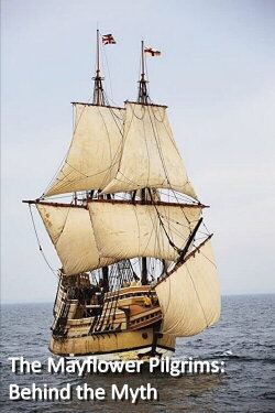 The Mayflower Pilgrims: Behind The Myth (2016) The Mayflower Pilgrims: Behind The Myth (2016)