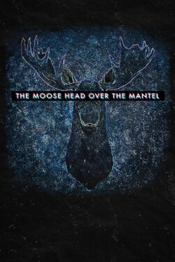 The Moose Head Over the Mantel (2017) The Moose Head Over the Mantel (2017)