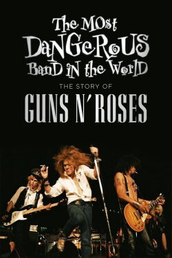 The Most Dangerous Band In The World: The Story of Guns N’ Roses (2016) The Most Dangerous Band In The World: The Story of Guns N’ Roses (2016)