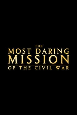 The Most Daring Mission of the Civil War (2005) The Most Daring Mission of the Civil War (2005)