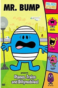 The Mr. Men Show : Mr. Bump Presents: Planes, Trains & Dillymobiles (2010) The Mr. Men Show : Mr. Bump Presents: Planes, Trains & Dillymobiles (2010)