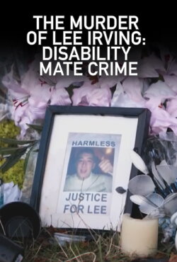 The Murder of Lee Irving: Disability Mate Crime (2021) The Murder of Lee Irving: Disability Mate Crime (2021)