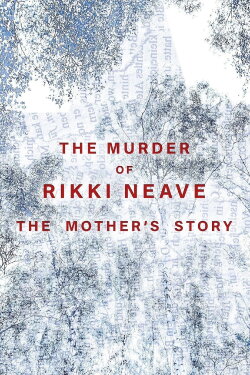 The Murder of Rikki Neave: The Mother's Story (2022)