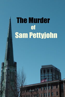 The Murder of Sam Pettyjohn (2022) The Murder of Sam Pettyjohn (2022)