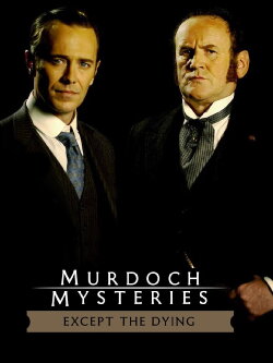 The Murdoch Mysteries: Except the Dying (2004) The Murdoch Mysteries: Except the Dying (2004)