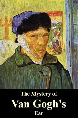 The Mystery of Van Gogh's Ear (2016) The Mystery of Van Gogh's Ear (2016)
