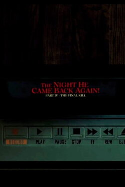 The Night He Came Back Again! Part IV: The Final Kill (2019) The Night He Came Back Again! Part IV: The Final Kill (2019)