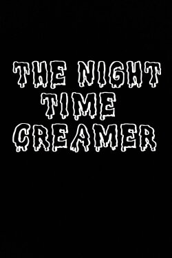 The Night Time Creamer (2009) The Night Time Creamer (2009)