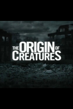 The Origin of Creatures (2010) The Origin of Creatures (2010)