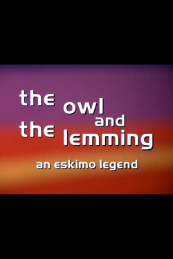 The Owl and the Lemming: An Eskimo Legend (1971) The Owl and the Lemming: An Eskimo Legend (1971)