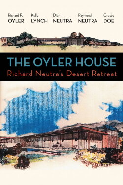 The Oyler House: Richard Neutra's Desert Retreat (2012)
