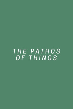 The Pathos of Things (2018) The Pathos of Things (2018)