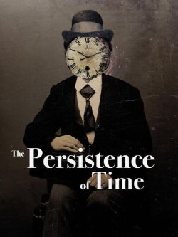 The Persistence of Time (2022) The Persistence of Time (2022)