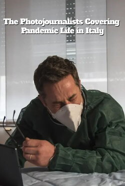 The Photojournalists Covering Pandemic Life in Italy (2020) The Photojournalists Covering Pandemic Life in Italy (2020)