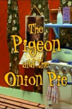 The Pigeon and the Onion Pie (2002) The Pigeon and the Onion Pie (2002)