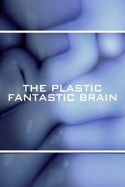 The Plastic Fantastic Brain (2009)