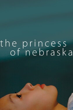 The Princess of Nebraska (2008) The Princess of Nebraska (2008)