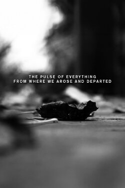 The pulse of everything from where we arose and departed (2023) The pulse of everything from where we arose and departed (2023)