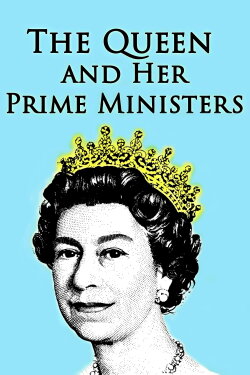 The Queen and Her Prime Ministers (2022) The Queen and Her Prime Ministers (2022)
