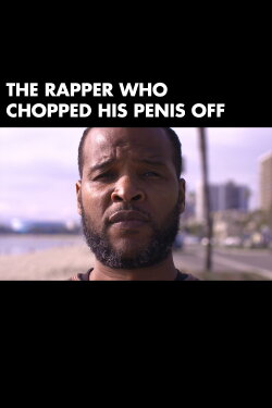 The Rapper Who Chopped His Penis Off (2017) The Rapper Who Chopped His Penis Off (2017)