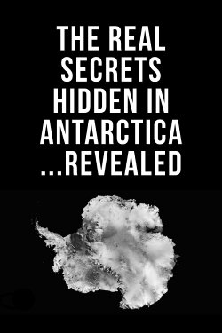 The Real Secrets Hidden in Antarctica... Revealed (2017) The Real Secrets Hidden in Antarctica... Revealed (2017)