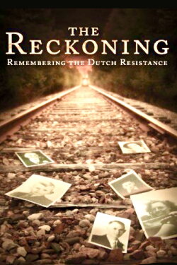 The Reckoning: Remembering the Dutch Resistance (2007) The Reckoning: Remembering the Dutch Resistance (2007)