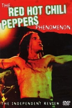 The Red Hot Chili Peppers Phenomenon - The Independent Review (2005) The Red Hot Chili Peppers Phenomenon - The Independent Review (2005)