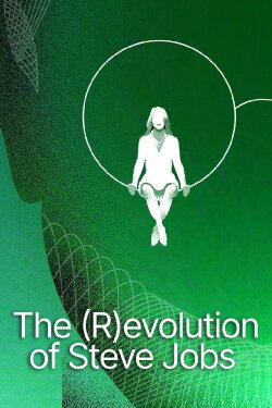The (R)evolution of Steve Jobs (2022) The (R)evolution of Steve Jobs (2022)