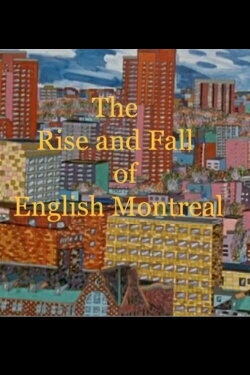 The Rise and Fall of English Montreal (1993) The Rise and Fall of English Montreal (1993)