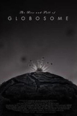 The Rise and Fall of Globosome (2014) The Rise and Fall of Globosome (2014)
