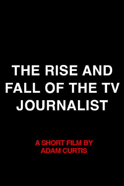 The Rise and Fall of the TV Journalist (2007) The Rise and Fall of the TV Journalist (2007)
