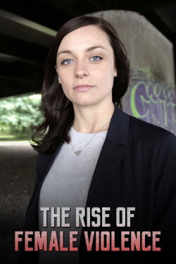 The Rise of Female Violence (2015) The Rise of Female Violence (2015)