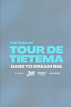 The Rise of Tour de Tietema, Dare to Dream Big (2023) The Rise of Tour de Tietema, Dare to Dream Big (2023)