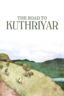 The Road to Kuthriyar (2021) The Road to Kuthriyar (2021)
