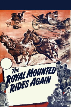 The Royal Mounted Rides Again (1945) The Royal Mounted Rides Again (1945)