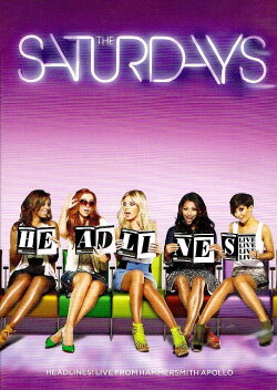 The Saturdays: Headlines! Live from the Hammersmith Apollo (2011) The Saturdays: Headlines! Live from the Hammersmith Apollo (2011)