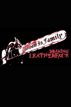 The Saw Is Family: Making 'Leatherface' (2003) The Saw Is Family: Making 'Leatherface' (2003)