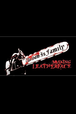The Saw Is Family: Making 'Leatherface' (2003) The Saw Is Family: Making 'Leatherface' (2003)
